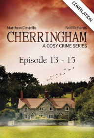Cherringham - Episode 13-15: A Cosy Crime Series Compilation Matthew Costello Author