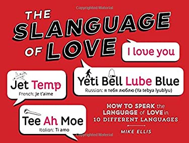 Slanguage of Love : How to Speak the Language of Love in 10 Different Languages by Mike Ellis