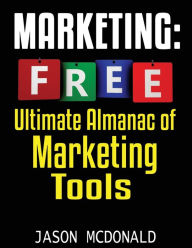 Marketing: Ultimate Almanac of Free Marketing Tools Apps Plugins Tutorials Videos Conferences Books Events Blogs News Sources and Every Other Resource