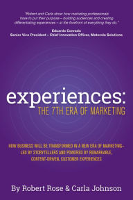 Experiences: The 7th Era of Marketing Robert Rose Author