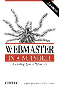 Webmaster in a Nutshell: A Desktop Quick Reference Robert Eckstein Author