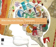 Writing for Visual Thinkers: A Guide for Artists and Designers Andrea Marks Author