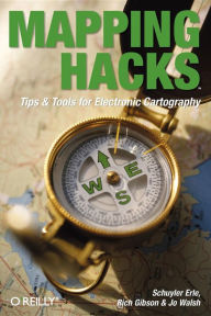 Mapping Hacks: Tips & Tools for Electronic Cartography Schuyler Erle Author
