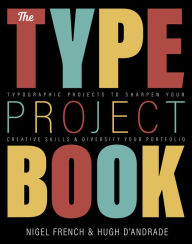 Type Project Book, The: Typographic projects to sharpen your creative skills & diversify your portfolio Nigel French Author