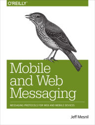 Mobile and Web Messaging: Messaging Protocols for Web and Mobile Devices Jeff Mesnil Author