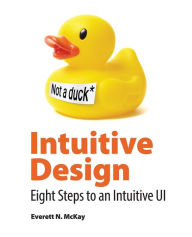 Intuitive Design: Eight Steps to an Intuitive UI Everett McKay Author