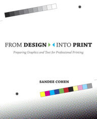 From Design Into Print: Preparing Graphics and Text for Professional Printing Sandee Cohen Author