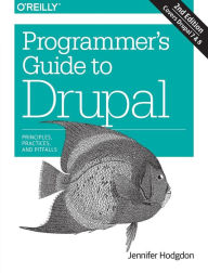 Programmer's Guide to Drupal: Principles, Practices, and Pitfalls Jennifer Hodgdon Author