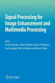 Signal Processing for Image Enhancement and Multimedia Processing Ernesto Damiani Editor