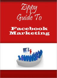 Zippy Guide To Facebook Marketing Zippy Guide Author