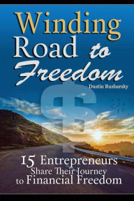 Winding Road to Freedom: 15 Entrepreneurs Share Their Journey to Financial Freedom Paige Burkes Author