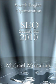 Search Engine Optimization (SEO) Secrets For 2010 Michael Monahan Author