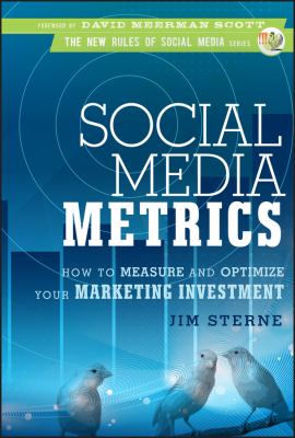 Social Media Metrics : How to Measure and Optimize Your Marketing Investment by Jim Sterne
