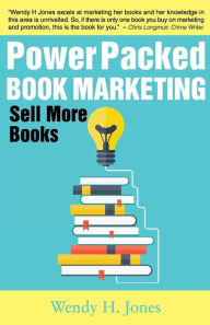 Power Packed Book Marketing: Sell More Books Wendy H. Jones Author