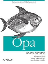 Opa: Up and Running: Rapid and Secure Web Development Henri Binsztok Author
