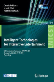 Intelligent Technologies for Interactive Entertainment: 6th International Conference, INTETAIN 2014, Chicago, IL, USA, July 9-11, 2014. Proceedings De