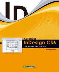 Aprender InDesign CS6 con 100 ejercicios prácticos MEDIAactive Author