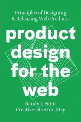 Product Design for the Web : Principles of Designing and Releasing Web Products by Randy J. Hunt