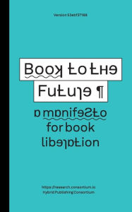 Book to the Future - a manifesto for book liberation Simon Worthington Author