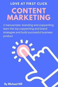 Content Marketing: 2 Manuscripts: Branding and Copywriting: Learn the Top Copywriting and Brand Strategies and Build Successful Business Product Micha