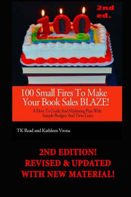 100 Small Fires to Make Your Book Sales BLAZE!: A How-to Guide and Marketing Plan with Sample Budgets and Time-lines Kathleen Vrona Author