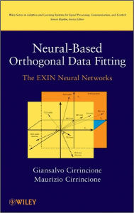 Neural-Based Orthogonal Data Fitting: The EXIN Neural Networks Giansalvo Cirrincione Author
