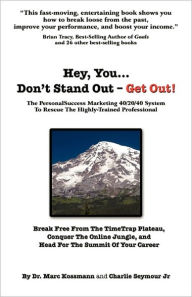 Hey You... Don't Stand Out - Get Out: The PersonalSuccess Marketing 40/20/40 System To Rescue The Highly-Trained Professional Charlie Seymour Jr Autho