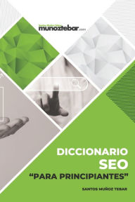 Diccionario SEO para principiantes Santos Muñoz Tebar Author