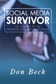 Social Media Survivor: The Journey of the President and CEO of Involver Don Beck Author