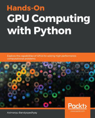 Hands-On GPU Computing with Python: Explore the capabilities of GPUs for solving high performance computational problems Avimanyu Bandyopadhyay Author