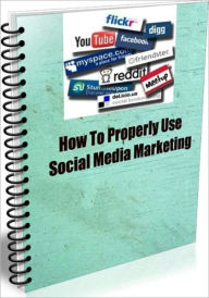 How To Properly Use Social Media Marketing Linda Ricker Editor