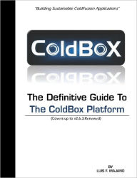 The Definitive Guide To The ColdBox Platform: Version 2.6.3 Luis F Majano Author