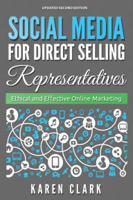 Social Media for Direct Selling Representatives: Ethical and Effective Online Marketing, 2018 Edition Karen Clark Author