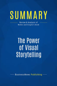 Summary: The Power of Visual Storytelling: Review and Analysis of Walter and Gioglio's Book BusinessNews Publishing Author
