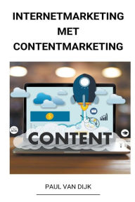 Internetmarketing met Contentmarketing Paul Van Dijk Author