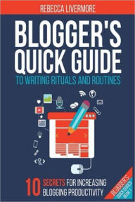 Blogger's Quick Guide to Writing Rituals and Routines (Bloggers Quick Guides, #1) Rebecca Livermore Author