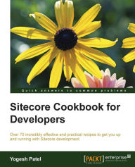 Sitecore Cookbook for Developers Yogesh Patel Author