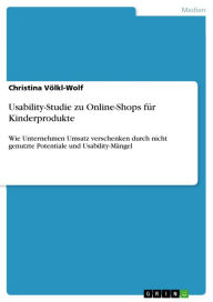 Usability-Studie zu Online-Shops für Kinderprodukte: Wie Unternehmen Umsatz verschenken durch nicht genutzte Potentiale und Usability-Mängel Christi