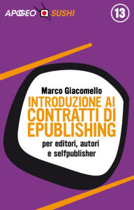 Introduzione ai contratti di ePublishing: per editori, autori e selfpublisher Marco Giacomello Author