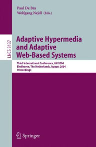 Adaptive Hypermedia and Adaptive Web-Based Systems: Third International Conference, AH 2004, Eindhoven, The Netherlands, August 23-26, 2004, Proceedin