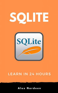 Learn SQLite in 24 Hours Alex Nordeen Author