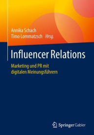 Influencer Relations: Marketing und PR mit digitalen Meinungsf�hrern Annika Schach Editor