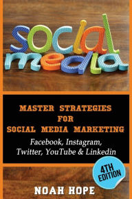 Social Media: Master Strategies For Social Media Marketing - Facebook, Instagram Noah Hope Author