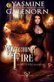 Witching Fire: An Ante-Fae Adventure (The Wild Hunt, #16) Yasmine Galenorn Author