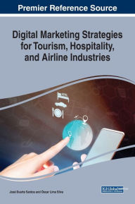 Digital Marketing Strategies for Tourism, Hospitality, and Airline Industries José Duarte Santos Editor