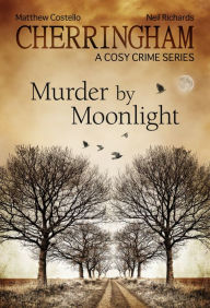 Cherringham - Murder by Moonlight: A Cosy Crime Series Matthew Costello Author
