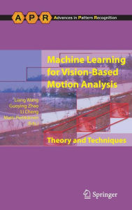 Machine Learning for Vision-Based Motion Analysis: Theory and Techniques Liang Wang Editor
