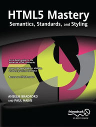 HTML5 Mastery: Semantics, Standards, and Styling Anselm Bradford Author