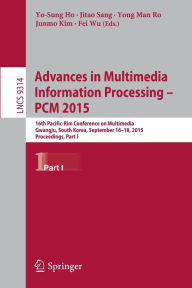 Advances in Multimedia Information Processing -- PCM 2015: 16th Pacific-Rim Conference on Multimedia, Gwangju, South Korea, September 16-18, 2015, Pro