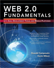 Web 2.0 Fundamentals: With AJAX, Development Tools, and Mobile Platforms: With AJAX, Development Tools, and Mobile Platforms Oswald Campesato Author